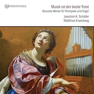 Cover for Joachim K. &amp; Matthias Eisenberg Schafer · Musik Ist Der Beste Trost - Works for Trumpet and Organ (CD) (2023)