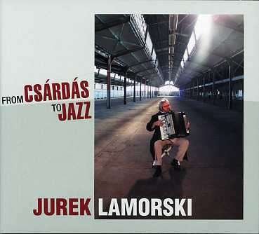 From Csardas To Jazz - Jurek Lamorski - Musiikki - MEMBRAN - 4011222240705 - perjantai 11. huhtikuuta 2008