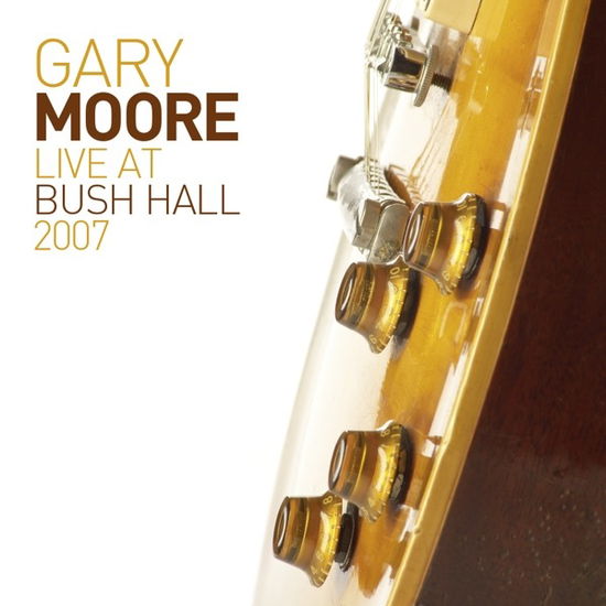 Live at Bush Hall - Gary Moore - Musiikki - EARMUSIC CLASSICS - 4029759136705 - perjantai 8. marraskuuta 2019