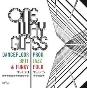 Cover for One Way Glass: Dancefloor Prog. Brit Jazz &amp; Funky Folk 1968-1975 (CD) (2022)