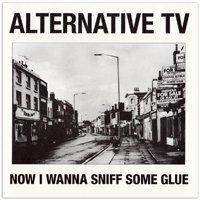 Cover for Alternative TV · Now I Wanna Sniff Some Glue (7&quot;) (2017)