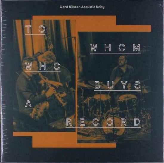 Cover for Gard Nilsen Acoustic Unity · To Whom Who Buys A Record (LP) (2019)