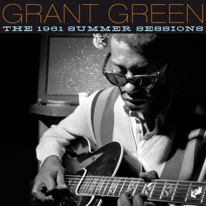 The 1961 Summer Sessions - Grant Green - Muziek - AMERICAN JAZZ CLASSICS - 8436559460705 - 30 december 2015