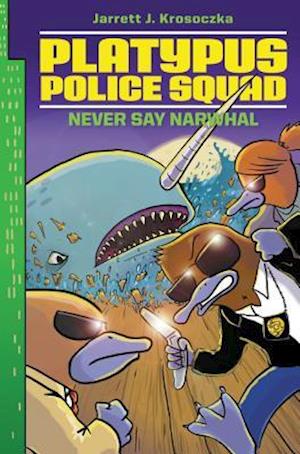 Cover for Jarrett J. Krosoczka · Platypus Police Squad: Never Say Narwhal - Platypus Police Squad (Hardcover Book) (2016)