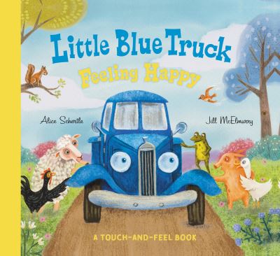 Cover for Alice Schertle · Little Blue Truck Feeling Happy: A Touch-and-Feel Book - Little Blue Truck (Kartonbuch) (2024)