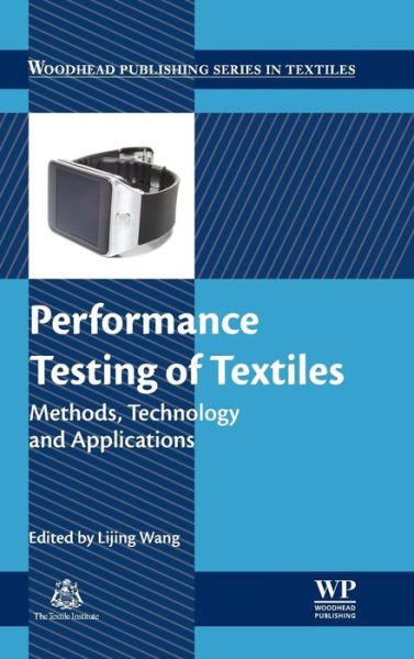 Performance Testing of Textiles: Methods, Technology and Applications - Woodhead Publishing Series in Textiles - Lijing Wang - Livros - Elsevier Science & Technology - 9780081005705 - 17 de junho de 2016