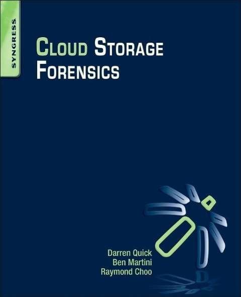 Cover for Quick, Darren (Darren Quick is an Electronic Evidence Specialist in the Electronic Crime Section of the South Australia Police, and a PhD Scholar at the University of South Australia.) · Cloud Storage Forensics (Paperback Book) (2014)