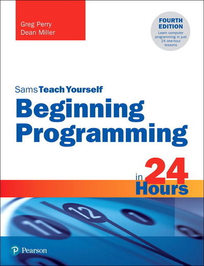 Beginning Programming in 24 Hours, Sams Teach Yourself - Sams Teach Yourself - Greg Perry - Bøker - Pearson Education (US) - 9780135836705 - 4. februar 2020
