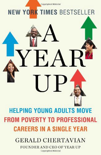 Cover for Gerald Chertavian · A Year Up: Helping Young Adults Move from Poverty to Professional Careers in a Single Year (Paperback Book) [Reprint edition] (2013)
