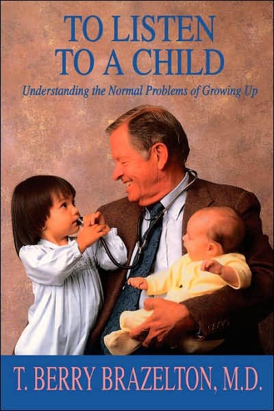 To Listen To A Child & Understanding The Normal Problems Of Growing Up - T. Berry Brazelton - Books - Hachette Books - 9780201632705 - November 21, 1992