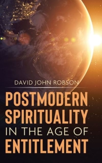 Cover for David John Robson · Postmodern Spirituality in the Age of Entitlement (Hardcover Book) (2021)