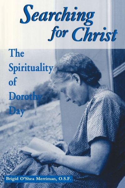 Cover for Brigid O'Shea Merriman · Searching for Christ: The Spirituality of Dorothy Day - Notre Dame Studies in American Catholicism (Paperback Book) [New edition] (1994)