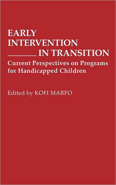 Cover for Kofi Marfo · Early Intervention in Transition: Current Perspectives on Programs for Handicapped Children (Hardcover bog) (1991)