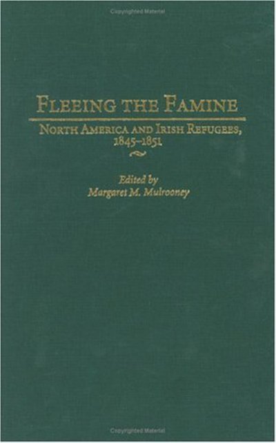 Cover for Margaret Mulrooney · Fleeing the Famine: North America and Irish Refugees, 1845-1851 (Hardcover Book) (2003)