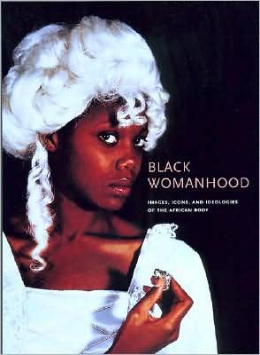 Cover for Barbara Thompson · Black Womanhood: Images, Icons, and Ideologies of the African Body (Hardcover bog) [First Edition /first Printing edition] (2008)