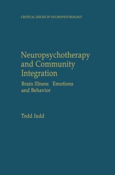 Cover for Tedd Judd · Neuropsychotherapy and Community Integration: Brain Illness, Emotions, and Behavior - Critical Issues in Neuropsychology (Hardcover Book) [1999 edition] (1999)
