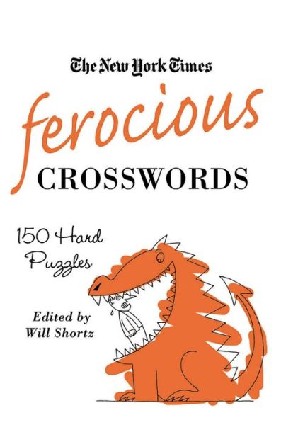 Cover for Will Shortz · The New York Times Ferocious Crosswords: 150 Hard Puzzles (Paperback Book) (2009)