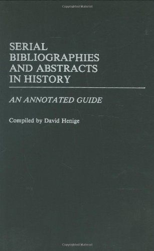 Cover for David Henige · Serial Bibliographies and Abstracts in History: An Annotated Guide - Bibliographies and Indexes in World History (Hardcover Book) [1st edition] (1986)