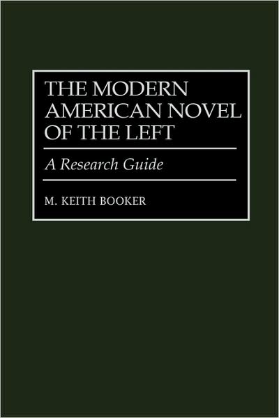 Cover for M. Keith Booker · The Modern American Novel of the Left: A Research Guide (Hardcover Book) (1999)