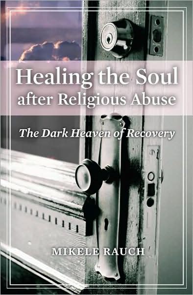 Cover for Mikele Rauch · Healing the Soul after Religious Abuse: The Dark Heaven of Recovery - Religion, Health, and Healing (Hardcover Book) (2009)