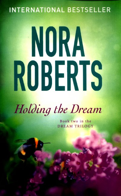 Holding The Dream: Number 2 in series - Dream Trilogy - Nora Roberts - Bøker - Little, Brown Book Group - 9780349411705 - 4. august 2016