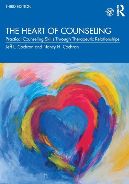 Cover for Cochran, Jeff L. (University of Tennessee, USA) · The Heart of Counseling: Practical Counseling Skills Through Therapeutic Relationships, 3rd ed (Paperback Book) (2020)