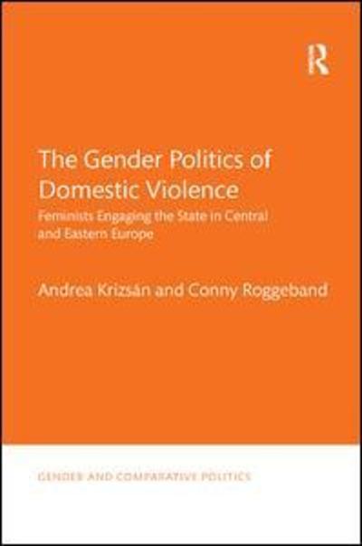 Cover for Krizsan, Andrea (Central European University, Hungary) · The Gender Politics of Domestic Violence: Feminists Engaging the State in Central and Eastern Europe - Gender and Comparative Politics (Taschenbuch) (2019)