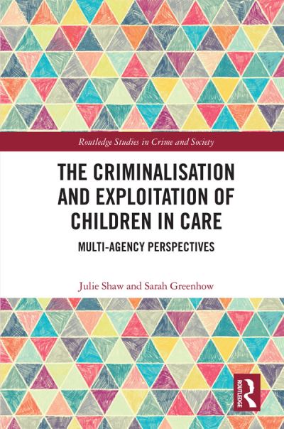 Cover for Shaw, Julie (University of Liverpool, UK) · The Criminalisation and Exploitation of Children in Care: Multi-Agency Perspectives - Routledge Studies in Crime and Society (Paperback Book) (2023)