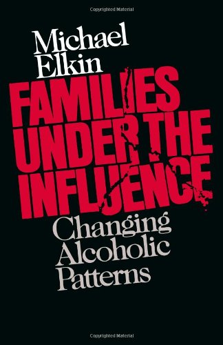 Families Under the Influence: Changing Alcoholic Patterns - Michael Elkin - Books - WW Norton & Co - 9780393306705 - August 22, 1990