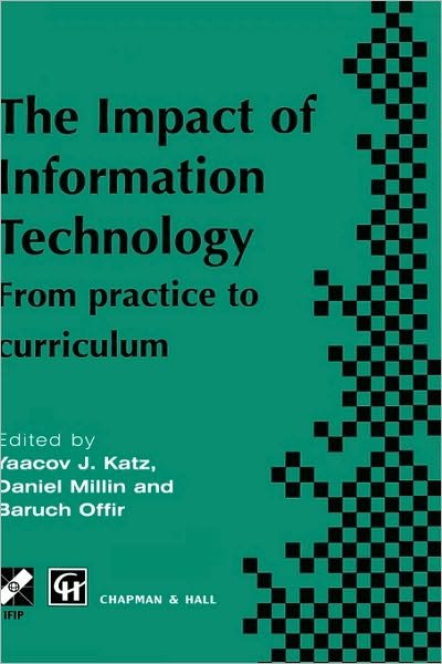 Impact of Information Technology: From practice to curriculum - IFIP Advances in Information and Communication Technology - Yaacov Katz - Books - Chapman and Hall - 9780412784705 - July 31, 1996