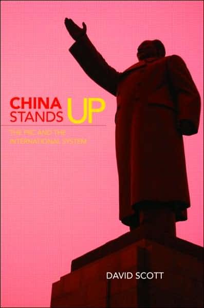 China Stands Up: The PRC and the International System - David Scott - Książki - Taylor & Francis Ltd - 9780415402705 - 17 maja 2007