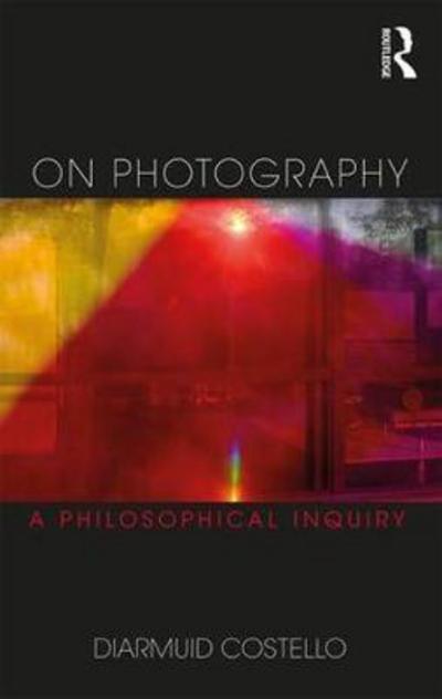 Cover for Diarmuid Costello · On Photography: A Philosophical Inquiry (Hardcover Book) (2017)