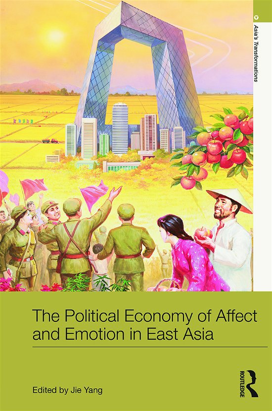 Cover for Jie Yang · The Political Economy of Affect and Emotion in East Asia - Asia's Transformations (Hardcover bog) (2014)