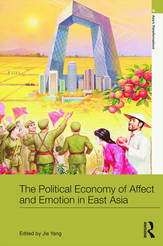 Cover for Jie Yang · The Political Economy of Affect and Emotion in East Asia - Asia's Transformations (Hardcover Book) (2014)