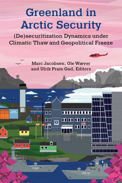 Greenland in Arctic Security: (De)securitization Dynamics under Climatic Thaw and Geopolitical Freeze - - Bücher - The University of Michigan Press - 9780472056705 - 13. Februar 2024