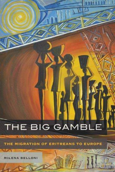 Cover for Milena Belloni · The Big Gamble: The Migration of Eritreans to Europe (Paperback Book) (2019)