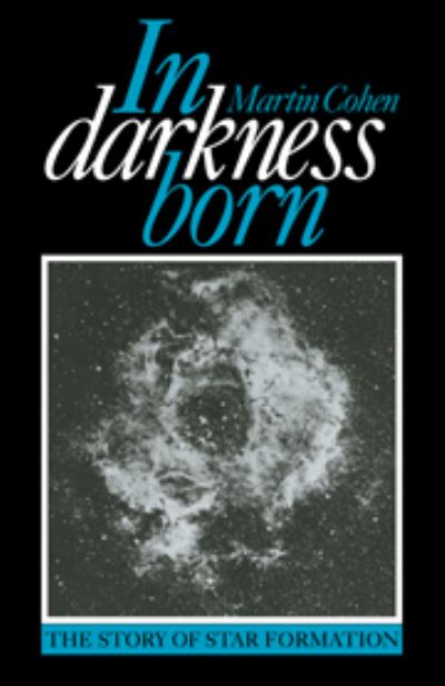 Cover for Martin Cohen · In Darkness Born: The Story of Star Formation (Hardcover Book) (1988)