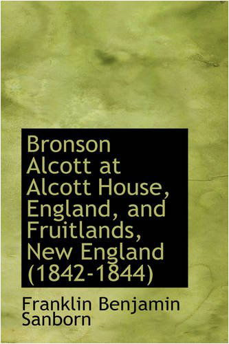 Cover for Franklin Benjamin Sanborn · Bronson Alcott at Alcott House, England, and Fruitlands, New England (1842-1844) (Paperback Book) (2008)