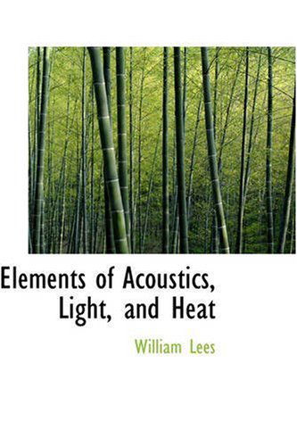 Cover for William Lees · Elements of Acoustics, Light, and Heat (Paperback Book) (2008)