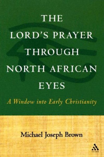 Cover for Prof. Michael Joseph Brown · The Lord's Prayer through North African Eyes: A Window into Early Christianity (Paperback Book) (2005)