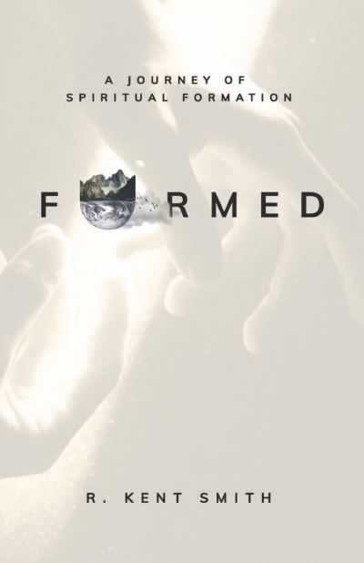 Formed: A Journey of Spiritual Formation - R. Kent Smith - Bøger - BookBaby - 9780578383705 - 22. juli 2022