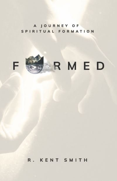 Formed: A Journey of Spiritual Formation - R. Kent Smith - Bücher - BookBaby - 9780578383705 - 22. Juli 2022