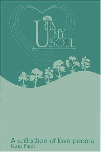 U in My Soul: a Collection of Poems - Kam Patel - Books - iUniverse, Inc. - 9780595308705 - July 20, 2004