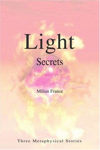 Cover for Milian France · Light Secrets: Three Metaphysical Stories (Paperback Book) (2005)