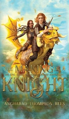 Cover for Angharad Thompson Rees · The Making in the Knight: An Epic Novel-in-Verse Fantasy Adventure (Inbunden Bok) (2019)