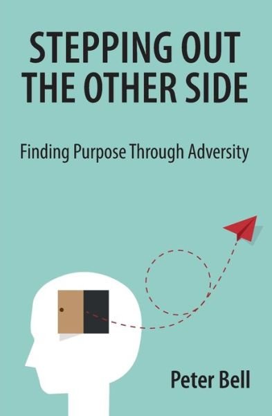 Cover for Peter Bell · Stepping Out the Other Side : Finding Purpose Through Adversity (Pocketbok) (2020)