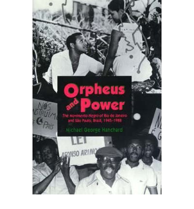 Cover for Michael G. Hanchard · Orpheus and Power: The Movimento Negro of Rio de Janeiro and Sao Paulo, Brazil 1945-1988 (Paperback Book) (1998)