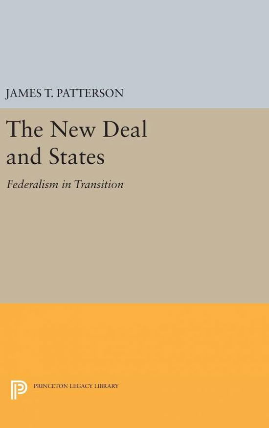 Cover for James T. Patterson · New Deal and States: Federalism in Transition - Princeton Legacy Library (Hardcover Book) (2016)