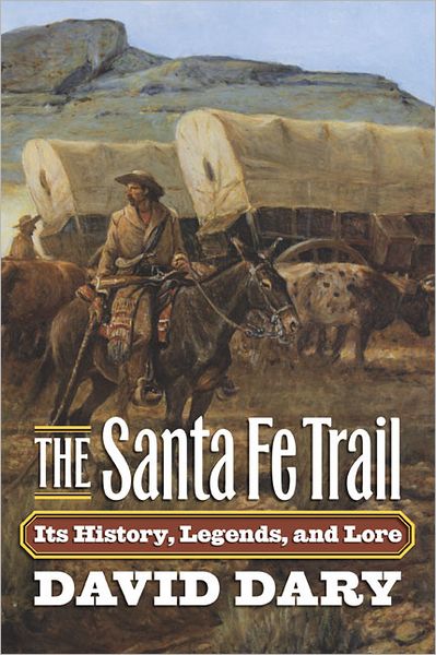 Cover for David Dary · The Santa Fe Trail: Its History, Legends and Lore (Paperback Book) (2012)