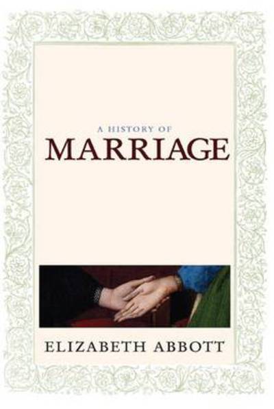 Cover for Elizabeth Abbott · History Of Marriage (Hardcover Book) (2011)